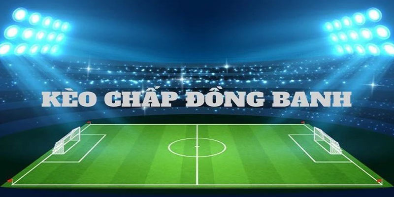 Cách Nâng Cao Kỹ Năng Đặt Cược Kèo Đồng Banh